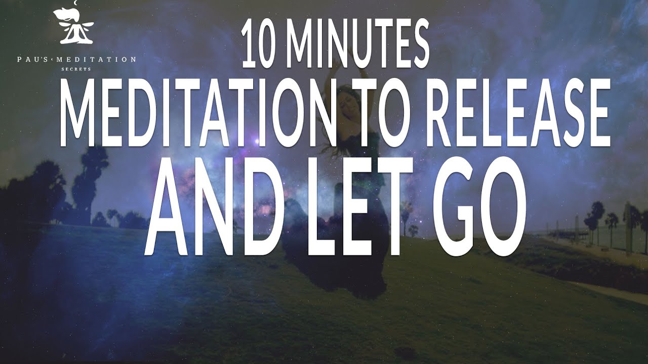 10 Minute Guided Meditation To Release and Let Go