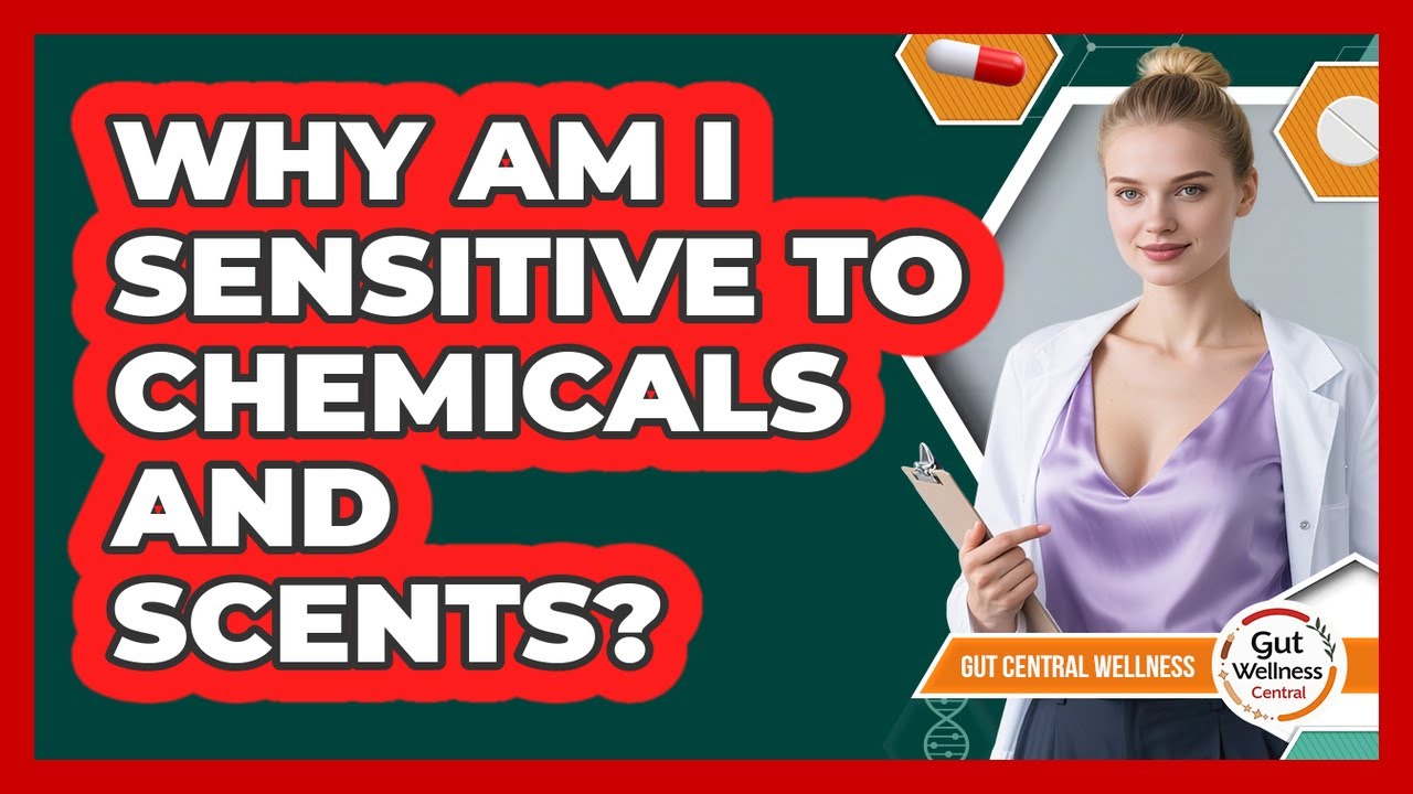 Why Am I Sensitive To Chemicals And Scents? - Gut Wellness Central