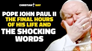 Pope John Paul II, the final hours of his life, and the shocking revelation ...