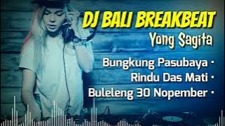 DJ Bali Breakbeat Yong Sagita - Bungkung Pasubaya, Rindu Das Mati, Buleleng 30 Nopember | Terbaru