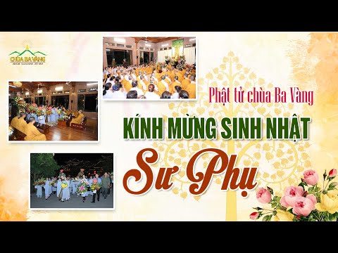 Video Phật tử chùa Ba Vàng kính mừng sinh nhật Sư Phụ - youtube