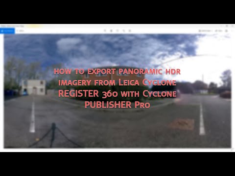 How to export panoramic HDR imagery from Leica Cyclone REGISTER 360 with Cyclone PUBLISHER Pro