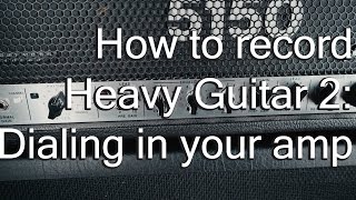 How to record heavy guitar 2 - Dialing in your amp | Spectresoundstudios TUTORIAL