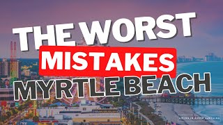 Don't Make These Mistakes When Moving to Myrtle Beach!!