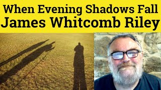 ๐When Evening Shadows Fall by James Whitcomb Riley Summary When Evening Shadows James Riley Analysis
