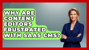 Why Are Content Editors Frustrated With SaaS CMS? - Saas Marketing Wizards