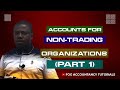 ACCOUNTS FOR NON TRADING ORGANIZATIONS (PART 1)