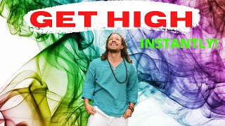 Get High Instantly: The Secret To Experiencing Euphoria All The Time