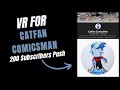 Vr for catfan comicsman 200 subscriber push