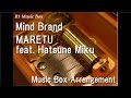 Mind Brand/MARETU feat. Hatsune Miku [Music Box]