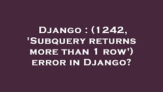 Celebrity Django : (1242, 'Subquery returns more than 1 row') error in Django? Net Worth