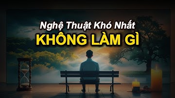 KHÔNG LÀM GÌ – Bí Quyết Tỉnh Thức Giúp Trader Trưởng Thành & Kiếm Lợi Nhuận Bền Vững | Ngẫm Trading