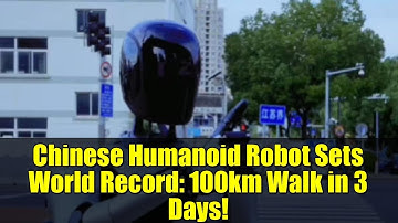 Chinese Humanoid Robot Sets World Record: 100km Walk in 3 Days!