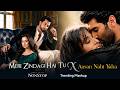 Meri Zindagi Hai Tu x Aasan Nahi Yaha - NonStop (Full Version) Serein | Lastest Trending Mashup