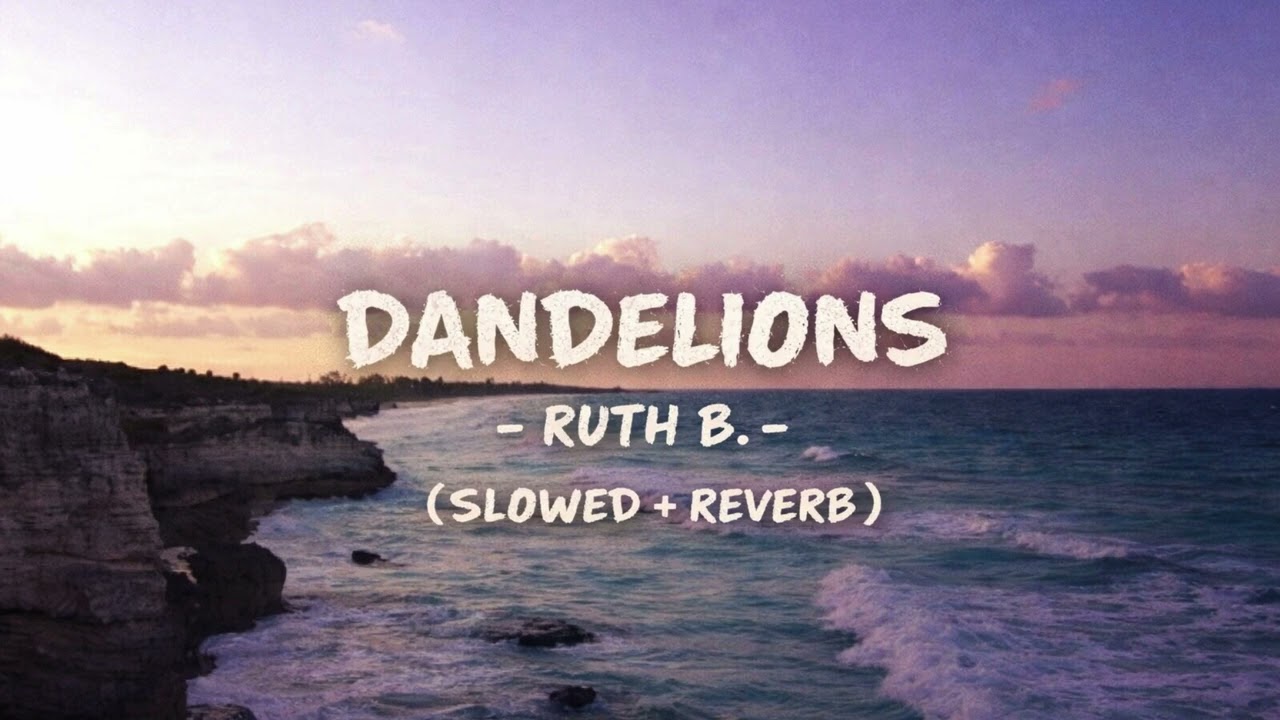 DANDELIONS 🌼 (SLOWED + REVERB) — THIS SONG HITS DIFFERENT