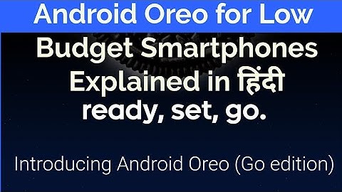 Android Oreo Go Edition for Low Budget Smartphones | Android Oreo Go Features & Apps [Hindi]