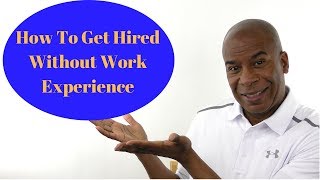 How To Get Hired With No Work Experience: My 3 Best Ways (Today)