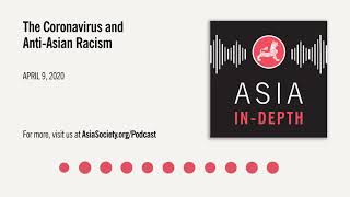 The Coronavirus and Anti-Asian Racism | Asia In-Depth Podcast