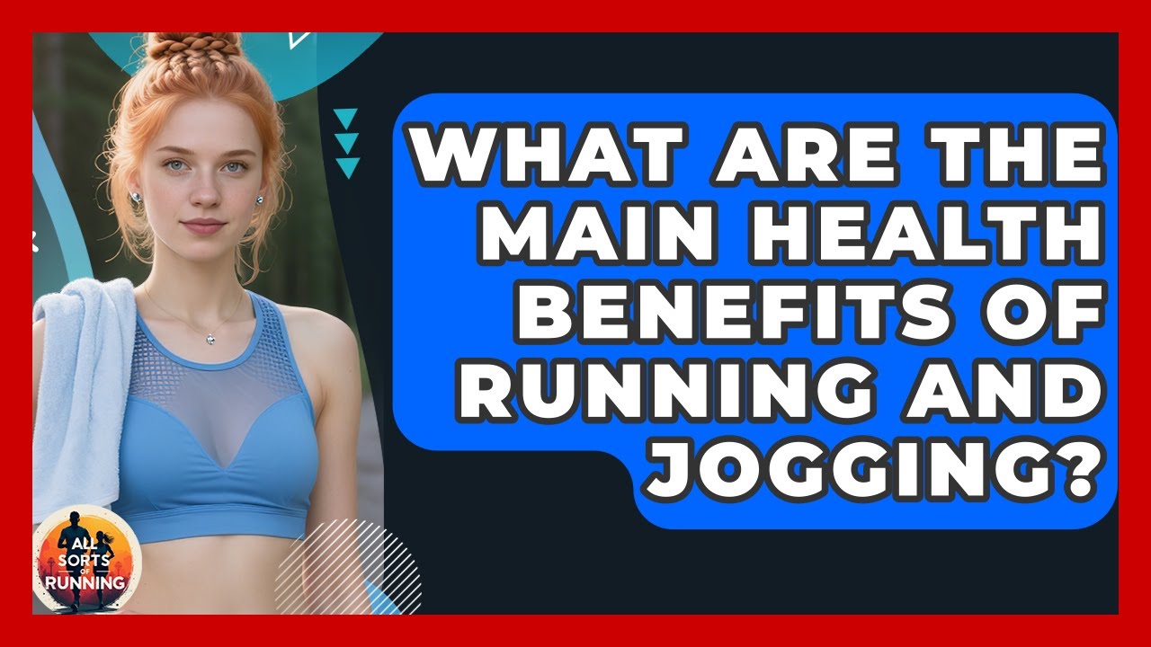 What Are the Main Health Benefits of Running and Jogging? - All Sorts Of Running