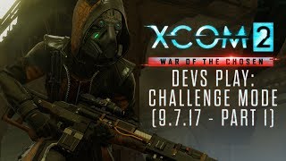 XCOM 2 Devs Play War of the Chosen's Challenge Mode (9/7/17 - part 1)