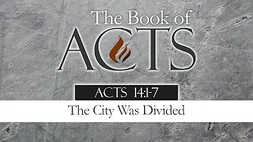 The City Was Divided: Acts 14:1-7