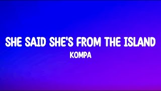 She Said She's From The Island - Kompa (Lyrics) Full Song Resimi