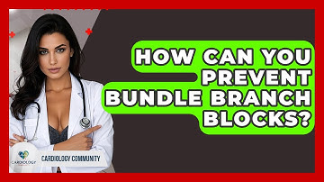 How Can You Prevent Bundle Branch Blocks? - Cardiology Community
