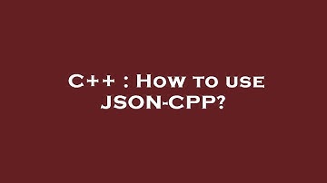 C++ : How to use JSON-CPP?