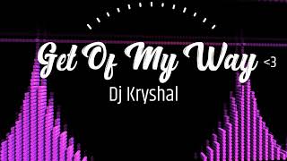 Get Of My Way - Dj Kryshal #EdmMusic #HouseTrack #BassBoosted