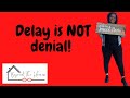 Delay is NOT denial. Trust the process and The HomeGirls will get you into a home.