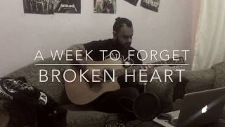A WEEK TO FORGET // BROKEN HEART // LIVE PERFORMANCE