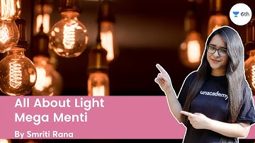 All About Light | Mega Menti | Science | Unacademy Class 6 | Smriti Rana