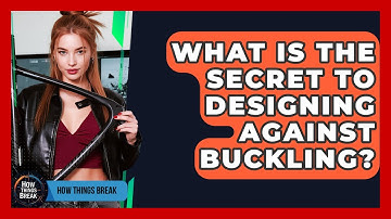 What Is The Secret To Designing Against Buckling? - How Things Break