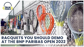 PODCAST: Demo Court at BNP PARIBAS OPEN is ready for you; here are the must demo racquets for 2022!