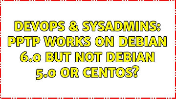 DevOps & SysAdmins: PPTP works on Debian 6.0 but not Debian 5.0 or CentOS?