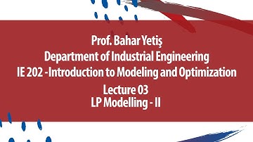 "LP Modelling - II“ - IE 202 Intro to Modeling and Optimization-Lecture 03