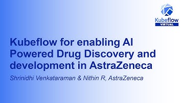 Kubeflow for enabling AI Powered Drug Discovery and development... Shrinidhi Venkataraman & Nithin R
