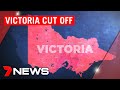 Coronavirus: Victoria cut off from the rest of Australia as NSW border is closed | 7NEWS