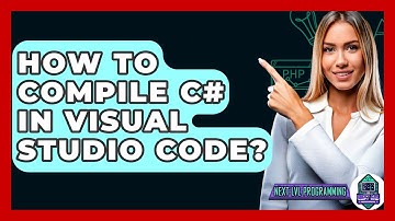 How To Compile C# In Visual Studio Code? - Next LVL Programming