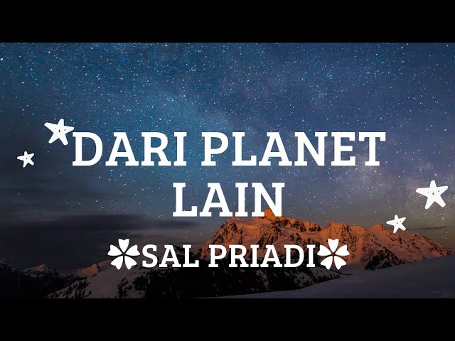 Dari planet lain (Sepertinya kau memang dari planet yang lain) - SAL PRIADI - lirik lagu class=