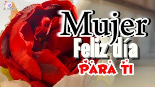 FELIZ DIA DE LA MUJER Feliz 8 de marzo Bonito mensaje para ti