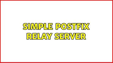 Simple postfix relay server (2 Solutions!!)