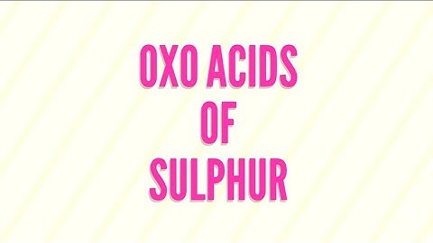 P-Block||Oxygen Family||16 group|| Oxo Acids of Sulphur||L-5