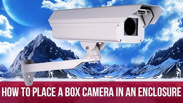 How to install a Box Camera in an Outdoor Camera Enclosure