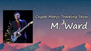 M. Ward - &quot;Coyote Mary&#39;s Traveling Show&quot; Lyrics