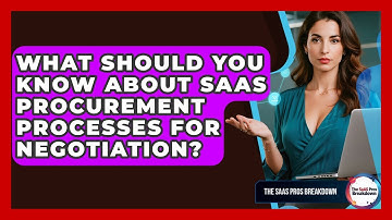 What Should You Know About SaaS Procurement Processes For Negotiation? - The SaaS Pros Breakdown
