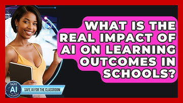 What Is The Real Impact Of AI On Learning Outcomes In Schools? - Safe AI for The Classroom