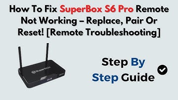 How To Fix SuperBox S6 Pro Remote Not Working – Replace, Pair Or Reset! [Remote Troubleshooting]
