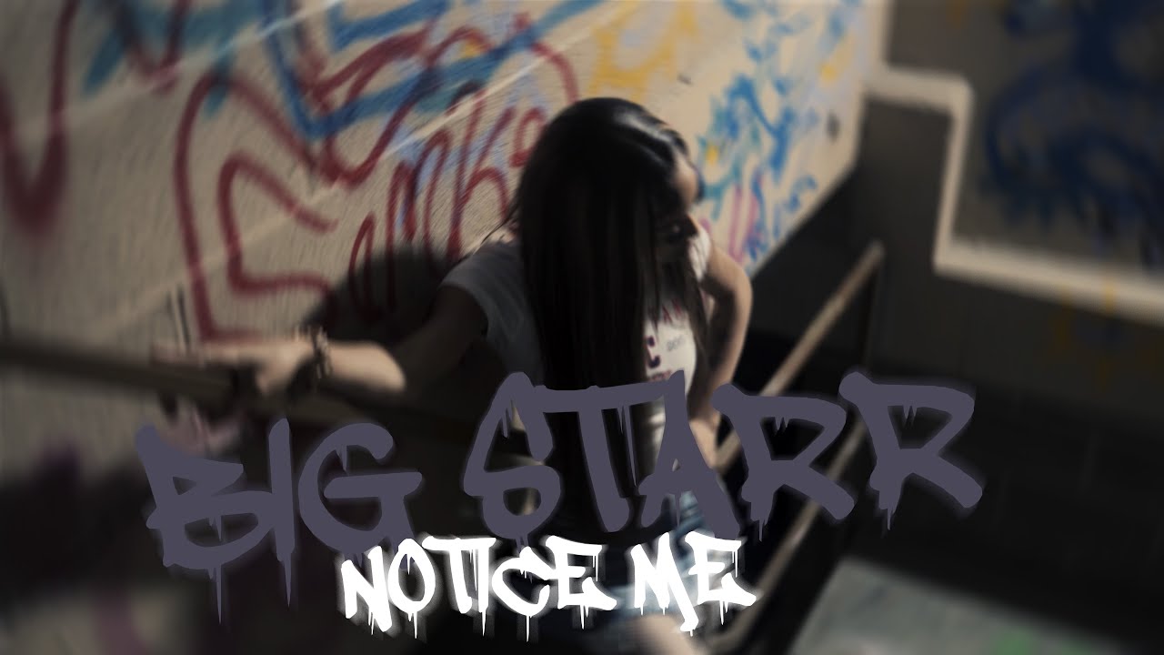 BIG STARR - NOTICE ME (4K) (Official Music Video)