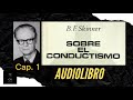 SOBRE EL CONDUCTISMO, B.F. Skinner- Audiolibro (CAP. 1)